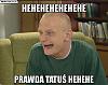 Kliknij obrazek, aby uzyskać większą wersję

Nazwa:	hehehehehehehe-prawda-tatus-hehehe.jpg
Wyświetleń:	21
Rozmiar:	39.4 KB
ID:	216133